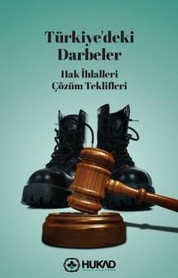 Türkiye’deki Darbeler, Hak İhlalleri,Çözüm Teklifleri